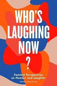 Who's Laughing Now?: Feminist Perspectives on Humour and Laughter