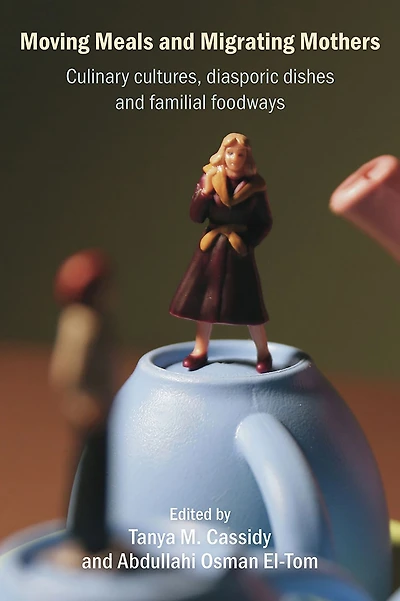 Moving Meals and Migrating Mothers: Culinary cultures, diasporic dishes familial foodways
