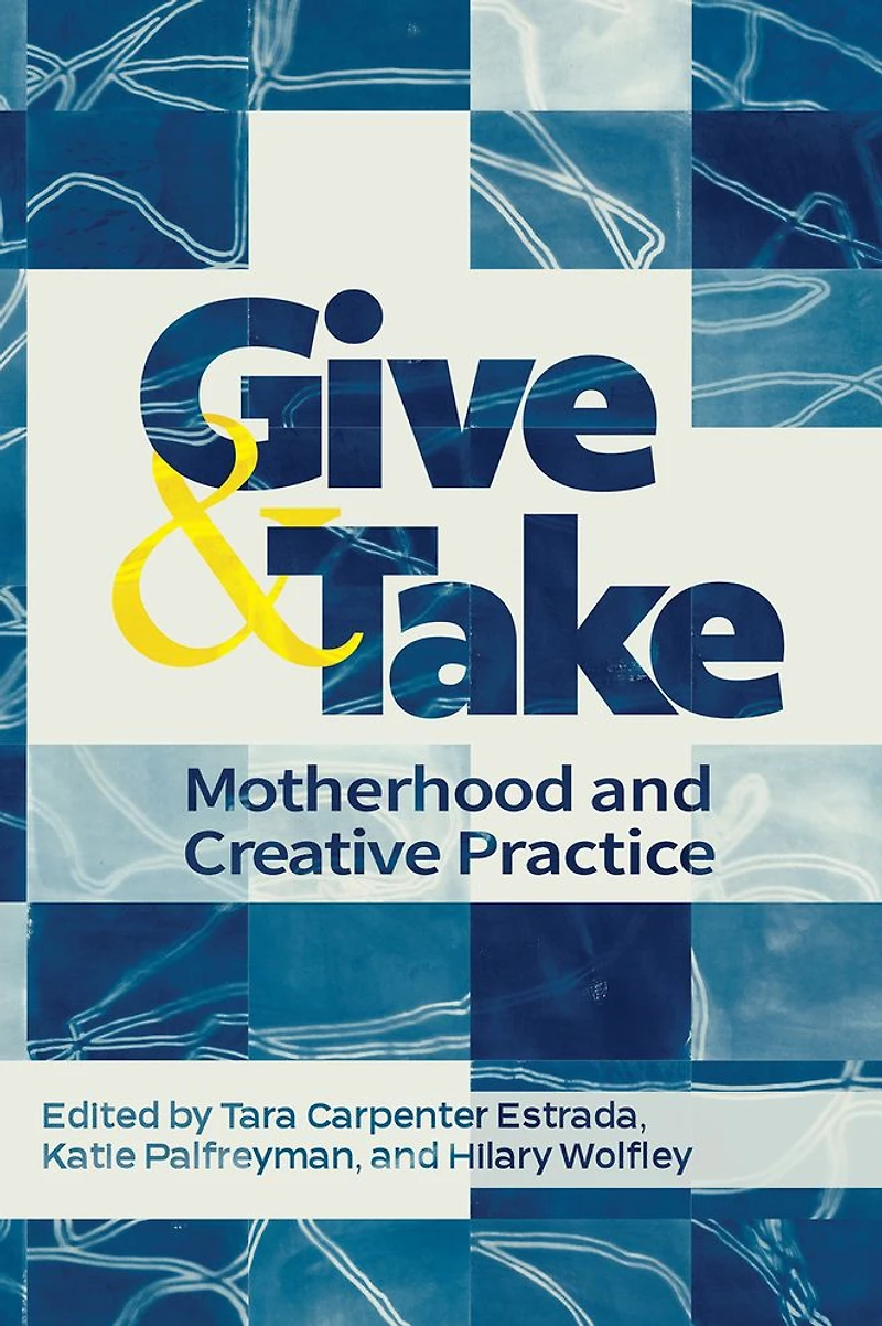 Give and Take:: Motherhood Creative Practice
