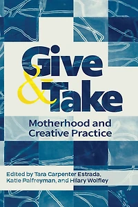 Give and Take:: Motherhood Creative Practice
