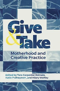 Give and Take:: Motherhood Creative Practice