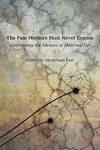 the Pain Mothers Must Never Expose:: Confronting Silences of Maternal Life