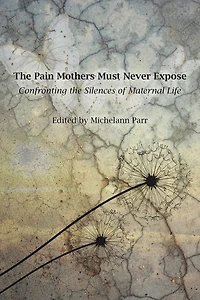 the Pain Mothers Must Never Expose:: Confronting Silences of Maternal Life