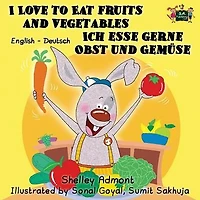 I Love to Eat Fruits and Vegetables Ich esse gerne Obst und GemÃ¯Â¿Â½se: English German Bilingual Edition