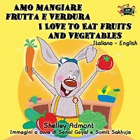 Amo mangiare frutta e verdura I Love to Eat Fruits and Vegetables: Italian English Bilingual Edition