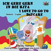 Ich gehe gern die Kita I Love to Go Daycare: German English Bilingual Edition