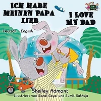 Ich habe meinen Papa lieb I Love My Dad: German English Bilingual Edition