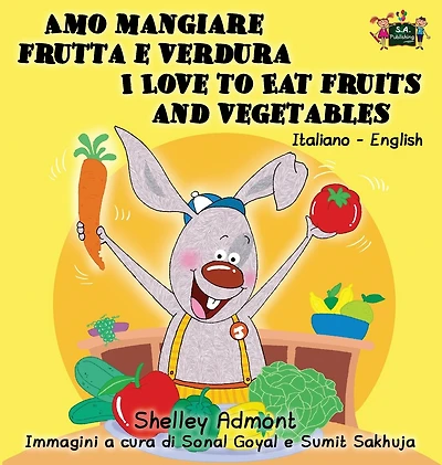 Amo mangiare frutta e verdura I Love to Eat Fruits and Vegetables: Italian English Bilingual Edition