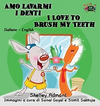 Amo lavarmi I denti Love to Brush My Teeth: Italian English Bilingual Edition