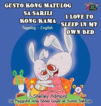 Gusto Kong Matulog Sa Sarili Kama I Love to Sleep My Own Bed: Tagalog English Bilingual Edition