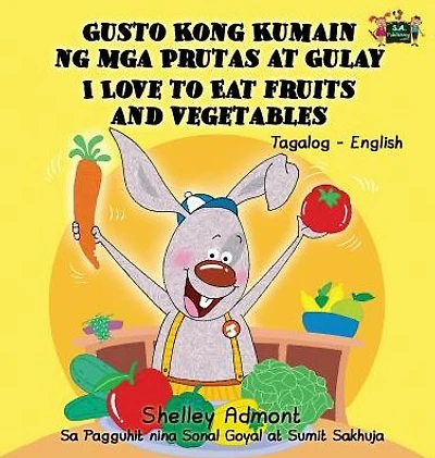 I Love to Eat Fruits and Vegetables: Tagalog English Bilingual Edition