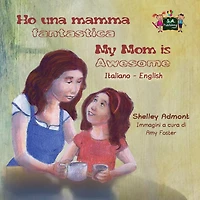 Ho una mamma fantastica My Mom is Awesome: Italian English Bilingual Edition