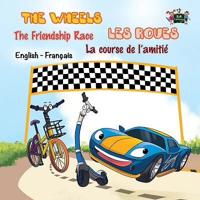 The Wheels - Friendship Race Les Roues- La course de l'amiti�: English French Bilingual Book