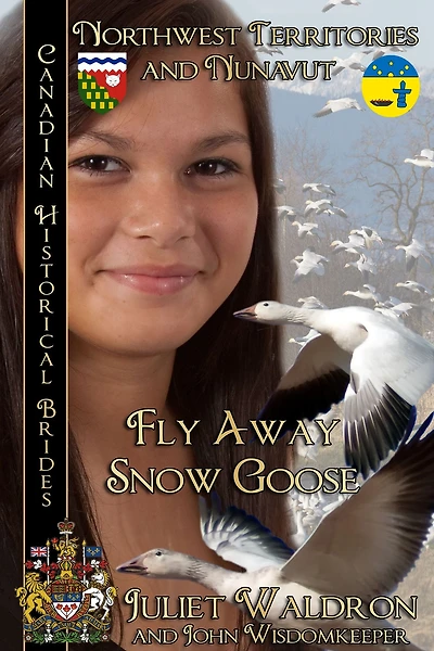 Fly Away Snow Goose (Nits'it'ah Golika Xah): Canadian Historical Brides