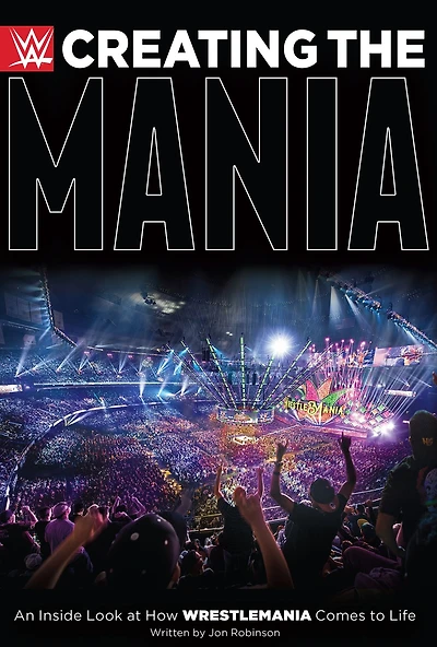 Creating the Mania: An Inside Look at How WrestleMania Comes to Life