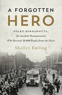 A Forgotten Hero: Folke Bernadotte, the Swedish Humanitarian Who Rescued 30,000 People from Nazis
