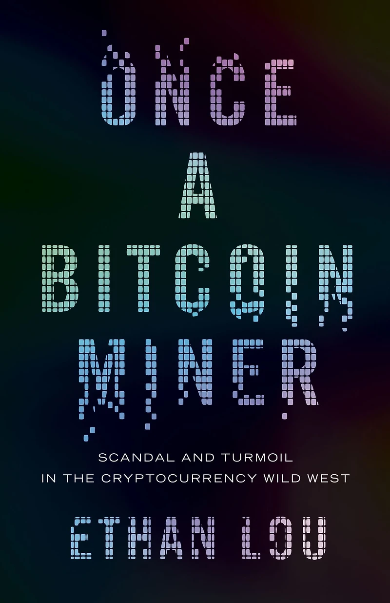 Once a Bitcoin Miner: Scandal and Turmoil the Cryptocurrency Wild West