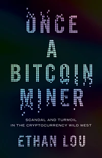 Once a Bitcoin Miner: Scandal and Turmoil the Cryptocurrency Wild West