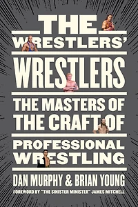 the Wrestlers' Wrestlers: Masters of Craft Professional Wrestling