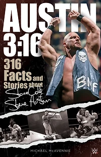 Austin 3:16: 316 Facts and Stories about Stone Cold Steve