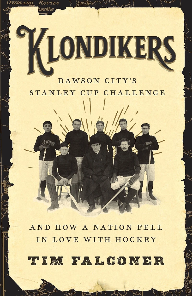 Klondikers: Dawson City's Stanley Cup Challenge and How a Nation Fell Love with Hockey