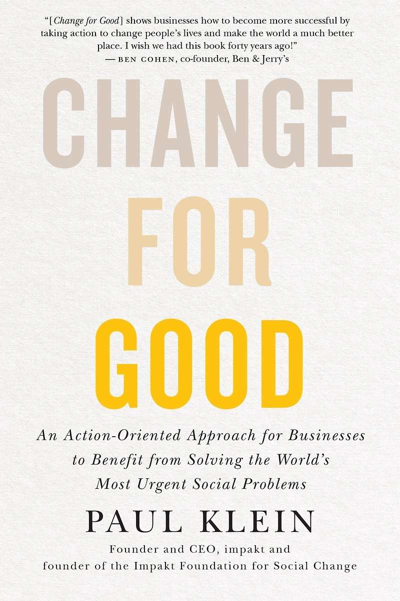 Change for Good: An Action-Oriented Approach Businesses to Benefit from Solving the World's Most Urgent Social Problems