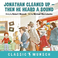 Jonathan Cleaned Up-Then He Heard a Sound (Classic Munsch Audio)