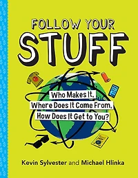 Follow Your Stuff: Who Makes It, Where Does It Come From, How Get to You?