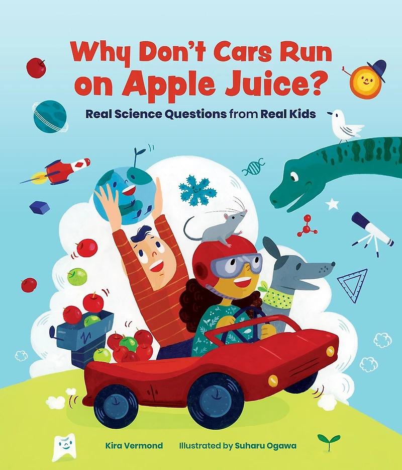 Why Don't Cars Run on Apple Juice?: Real Science Questions from Kids