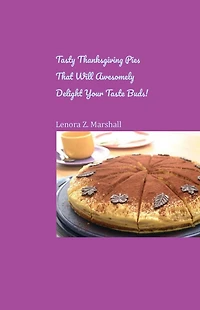 Tasty Thanksgiving Pies That Will Awesomely Delight Your Taste Buds!