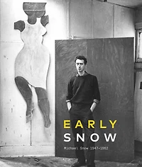 Early Snow: Michael Snow 1947-1962