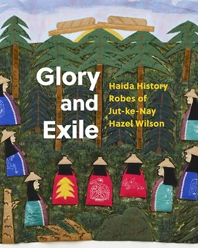 Glory and Exile: Haida History Robes of Jut-ke-Nay Hazel Wilson