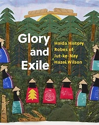 Glory and Exile: Haida History Robes of Jut-ke-Nay Hazel Wilson