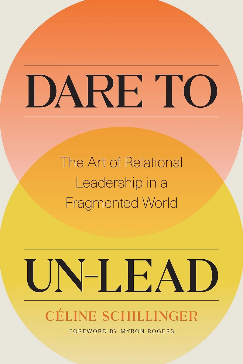 Dare to Un-Lead: The Art of Relational Leadership a Fragmented World