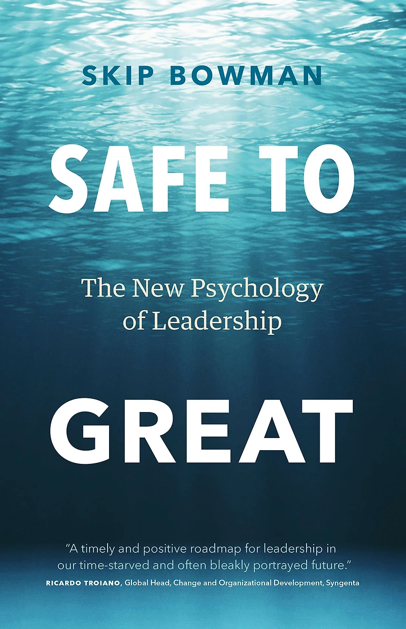 Safe to Great: The New Psychology of Leadership