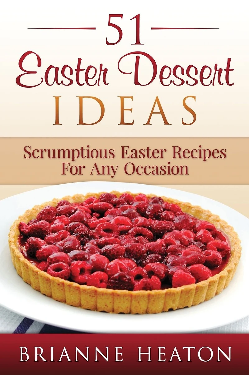 51 Easter Dessert Ideas: Scrumptious Recipes For Any Occasion: