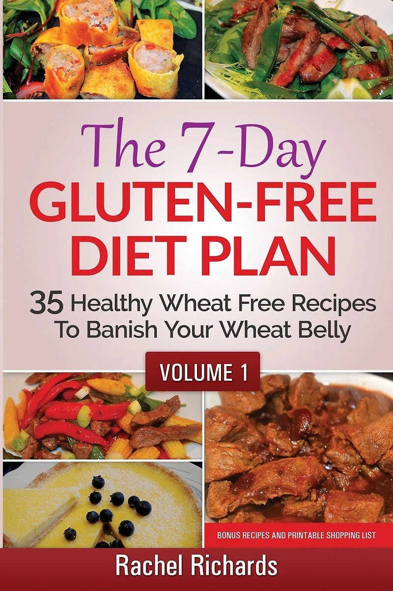 The 7-Day Gluten Free Diet Plan: 35 Healthy Wheat Recipes To Banish Your Belly - Volume 1: