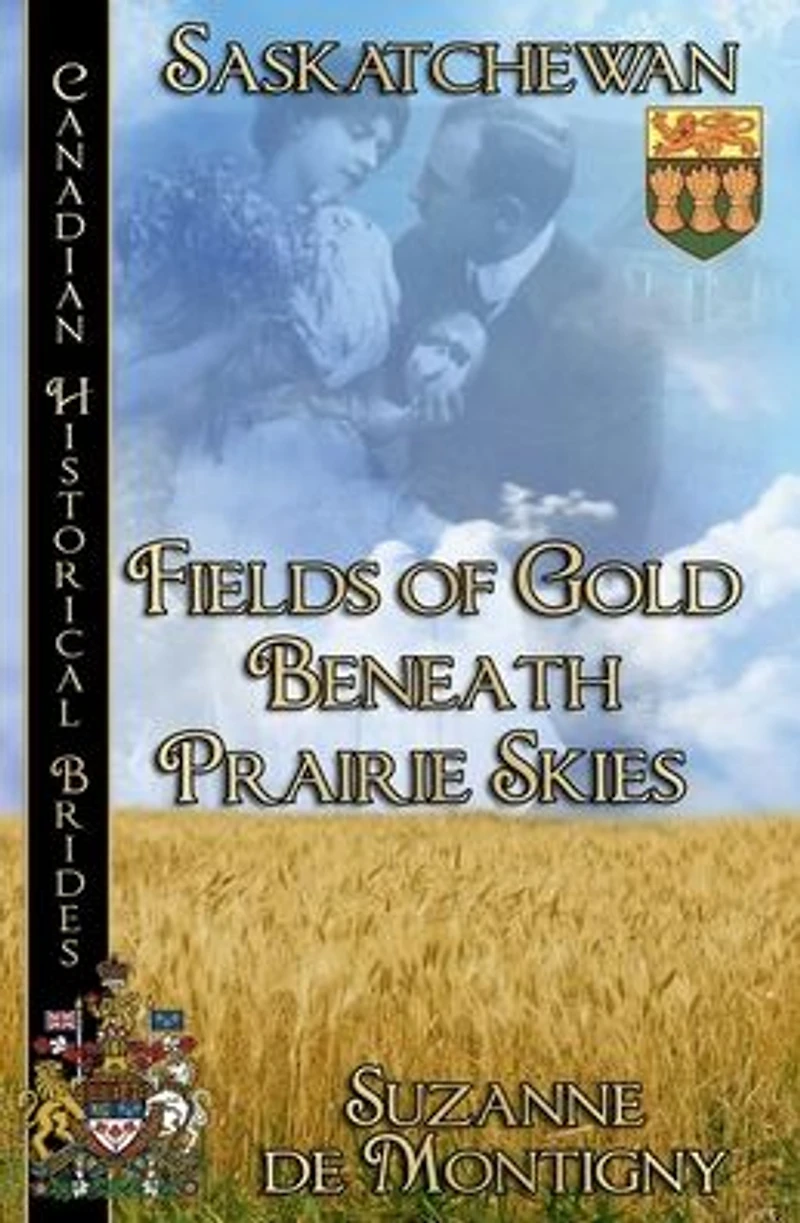 Fields of Gold Beneath Prairie Skies Canadian Historical Brides Collection Book 6: Saskatchewan
