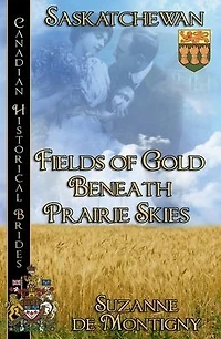Fields of Gold Beneath Prairie Skies Canadian Historical Brides Collection Book 6: Saskatchewan