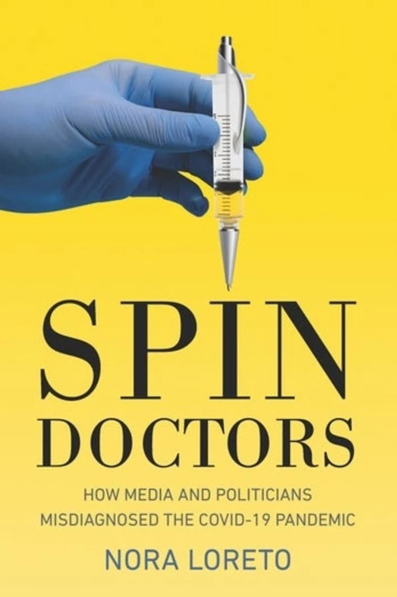 Spin Doctors: How Media and Politicians Misdiagnosed the COVID-19 Pandemic
