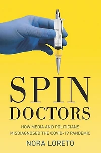 Spin Doctors: How Media and Politicians Misdiagnosed the COVID-19 Pandemic