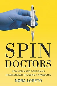 Spin Doctors: How Media and Politicians Misdiagnosed the COVID-19 Pandemic