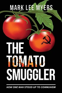 The Tomato Smuggler: How One Man Stood Up to Communism