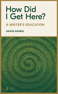 How Did I Get Here?: A Writer's Education
