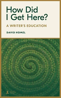 How Did I Get Here?: A Writer's Education