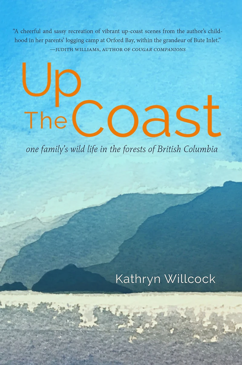 Up the Coast: One Family's Wild Life Forests of British Columbia