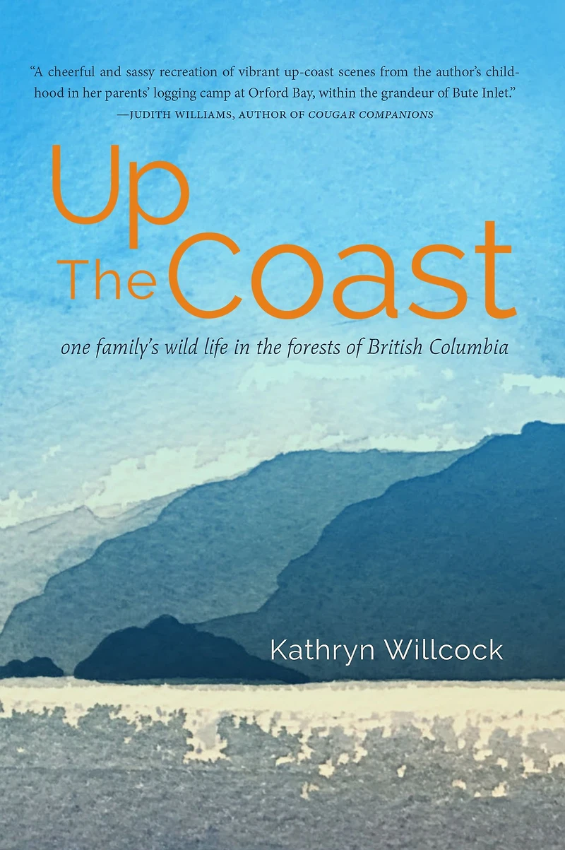 Up the Coast: One Family's Wild Life Forests of British Columbia
