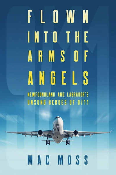 Flown Into the Arms of Angels: Newfoundland and Labrador's Unsung Heroes of 9/11