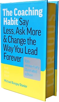 the Coaching Habit: Say Less, Ask More & Change Way You Lead Forever