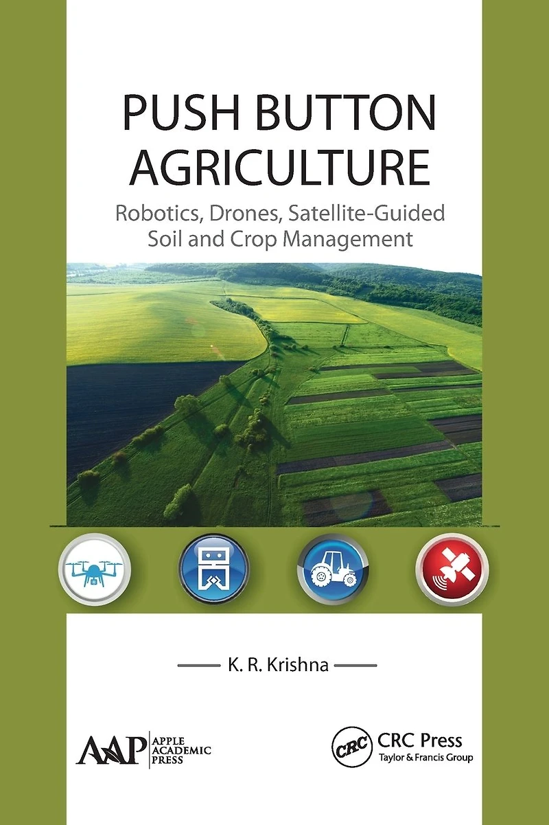Push Button Agriculture: Robotics, Drones, Satellite-Guided Soil and Crop Management